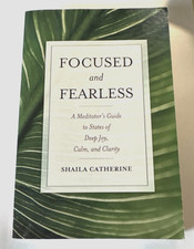 Shaila Catherine: Focused and Fearless. A Meditator's Guide... (pb, 2008) SIGNED