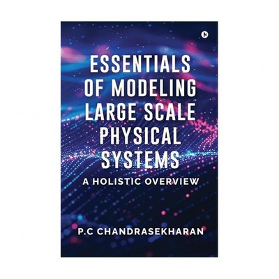 Essentials of Modeling Large Scale Physical Systems: A Holistic Overview