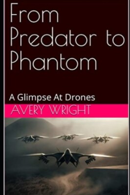 Wright - From Predator to Phantom  A Glimpse At Drones - New paperback - X555z