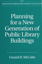 Planning for a New Generation of Public Library Buildings by Gerard B. McCabe (E