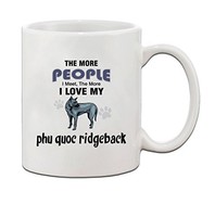 Phu Quoc Ridgeback Dog The More People I Meet I Love My Coffee Tea Mug Cup 11 Oz Phu Quoc Ridgeback Dog The More People I Meet I Love My Coffee Tea Mug Cup 11 Oz