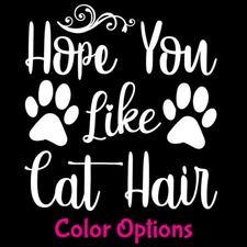 Hope You Like Cat Hair Two Black or White Vinyl Decal Car Truck Window Wall Door