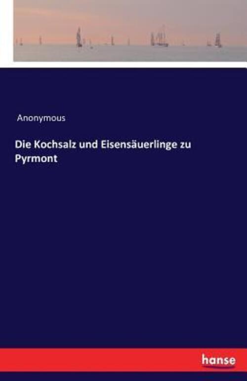 Die Kochsalz Und Eisensäuerlinge Zu Pyrmont | Anonymous | Deutsch |
