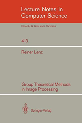Group Theoretical Methods in Image Processing (Lecture Notes in Computer Science