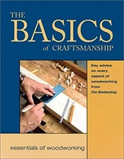 The Basics of Craftsmanship : Key Advice on Every Aspect of Woodw