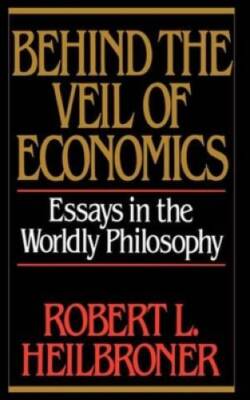 Behind the Veil of Economics: Essays in the Worldly Philosophy - GOOD