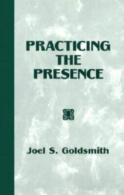 Practicing the Presence by Joel S. Goldsmith;  Lorraine Sinkler