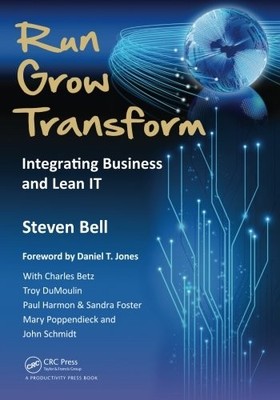RUN GROW TRANSFORM: INTEGRATING BUSINESS AND LEAN IT By Steven C Bell & Charles
