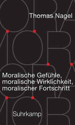 Thomas Nagel / Moralische Gefühle, moralische Wirklichkeit, mo ...9783518588284