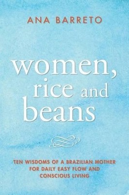 Women, Rice and Beans: Nine Wisdoms I Learned From My Mother When I Really Paid