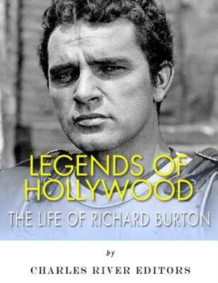 Legends Of Hollywood: The Life Of Richard Burton