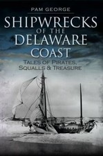 Shipwrecks of the Delaware Coast : Tales of Pirates, Squalls & Treasure, Pape...