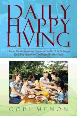 Daily Happy Living: How to Use the Joycentrix System to Enable Us to Be Happy...