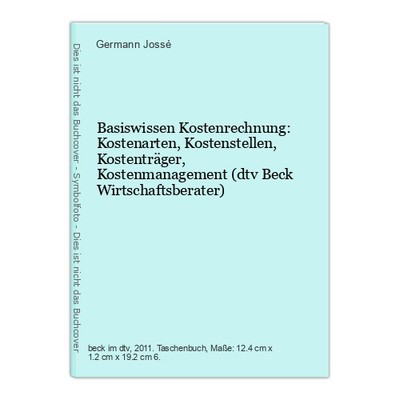 Basiswissen Kostenrechnung: Kostenarten, Kostenstellen, Kostenträger, Kostenmana