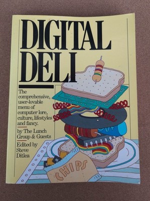 Digital Deli: The Comprehensive, User-Lovable Menu of Computer Lore, Culture...