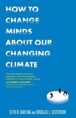 How to Change Minds About Our Changing Climate: Let Science Do the T - VERY GOOD