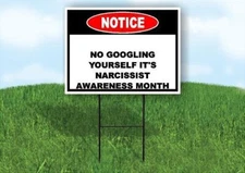 Notice No Googling Yourself Narcissist Awarenes 18x24 in Yard Road Sign w/ Stand