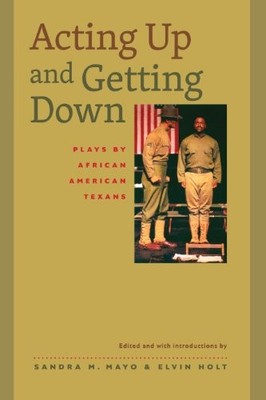Acting Up and Getting Down: Plays by African American Texans by Sandra M. Mayo