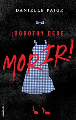 DOROTHY DEBE MORIR (DOROTHY MUST DIE) (SPANISH EDITION) By Danielle Paige