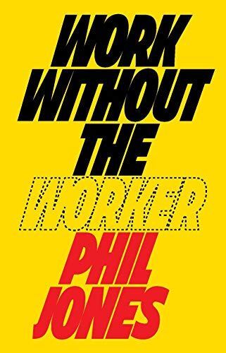 Work Without the Worker: Labour in the Age of Platform (2021)