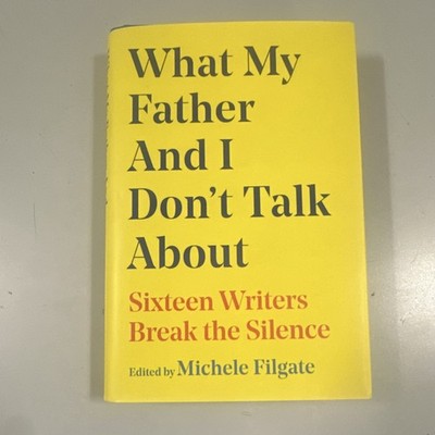 What My Father And I Don't Talk About, Hardcover, Nonfiction, Fatherhood Essays