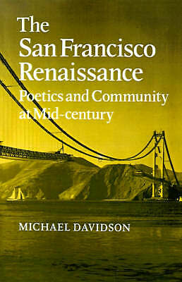 The San Francisco Renaissance Poetics and Community at Mid-Century Davidson