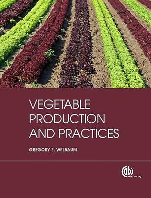 Vegetable Production and Practices by Gregory E Welbaum (Paperback, 2015)