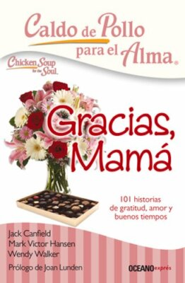 Caldo de Pollo Para El Alma: Gracias, Mamá: 101 Historias de Gratitud, Amor Y