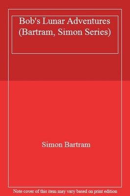 Bob's Lunar Adventures (Bartram, Simon Series),Simon Bartram