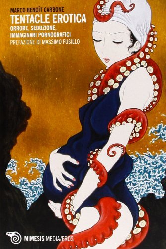 9788857516738 Tentacle erotica. Orrore, seduzione, immaginari pornografici - Mar