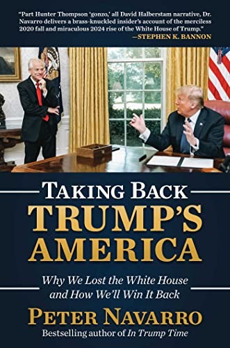 Taking Back Trump's America: Why We Lost the White House... - Navarro, Peter