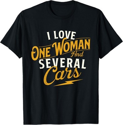 I Love One Woman And Several Cars - Car Guy Auto Mechanic T-Shirt