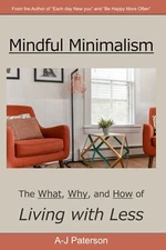 Mindful Minimalism: The Why, The What, and the How of Declut... by Paterson, A-J