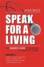 Speak for a Living: An Insider's Guide to Building a Speaking Ca