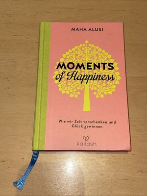 Moments of Happiness: Wie wir Zeit verschenken und Glück gewinnen [wie wir Zeit 