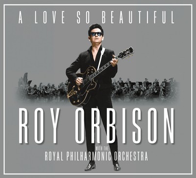Roy Orbison and The Royal Philharmonic Orchestra: A Love So Beautiful