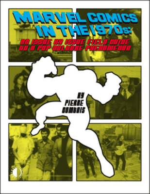 Marvel Comics In The 1970s Expanded Edition by Pierre Comtois: New