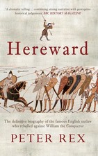 Hereward: The Definitive Biography of the Famous English Outlaw Who Rebelled Ag,