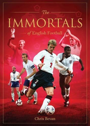 Immortals of English Football by Chris Bevan - 9781922662170