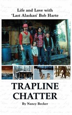 Trapline Chatter: Life and Love with 'Last Alaskan' Bob Harte (Hardback or Cased