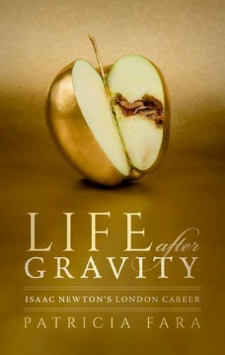 Life after Gravity : Isaac Newton's London Career by Patricia Fara (2021, ...
