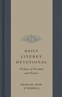 Daily Liturgy Devotional | 40 Days Of Worship And Prayer | O'donnell | Englisch