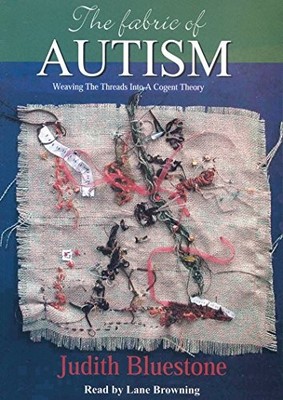 The Fabric of Autism: Weaving the T..., Bluestone, Judi