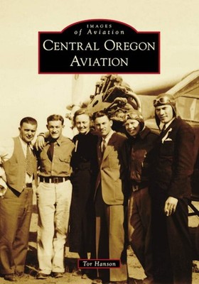 NEW Arcadia Publishing Central Oregon Aviation, OR 9781467106870 Images of Aviat