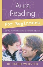 Aura Reading for Beginners: Develop Your Psychic Awareness for Health