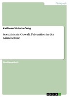 Sexualisierte Gewalt. PräVention In Der Grundschule Kathleen Victoria Craig