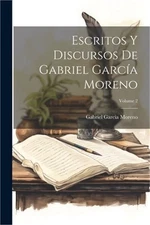 Escritos Y Discursos De Gabriel Garc�a Moreno; Volume 2 (Paperback or Softback)