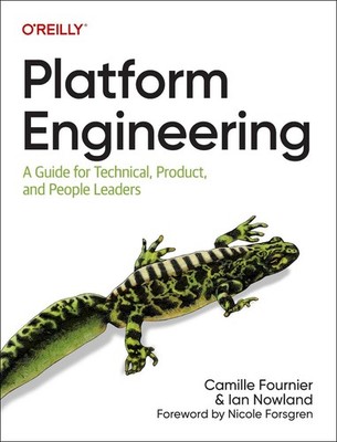 Platform Engineering: A Guide for Technical, Product, and People Leaders by Cami