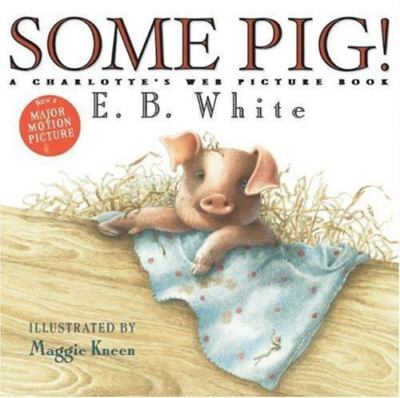Some Pig!: A Charlotte's Web Picture Book, White, E. B., 9780060781613
