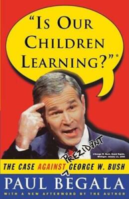 Is Our Children Learning: The Case Against George W Bush - Paperback - GOOD